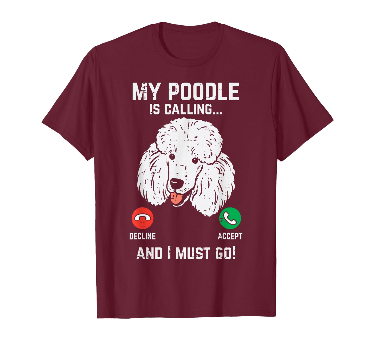 My Poodle Calling I Must Go Funny Pet Dog Lover Owner Gift T-Shirt