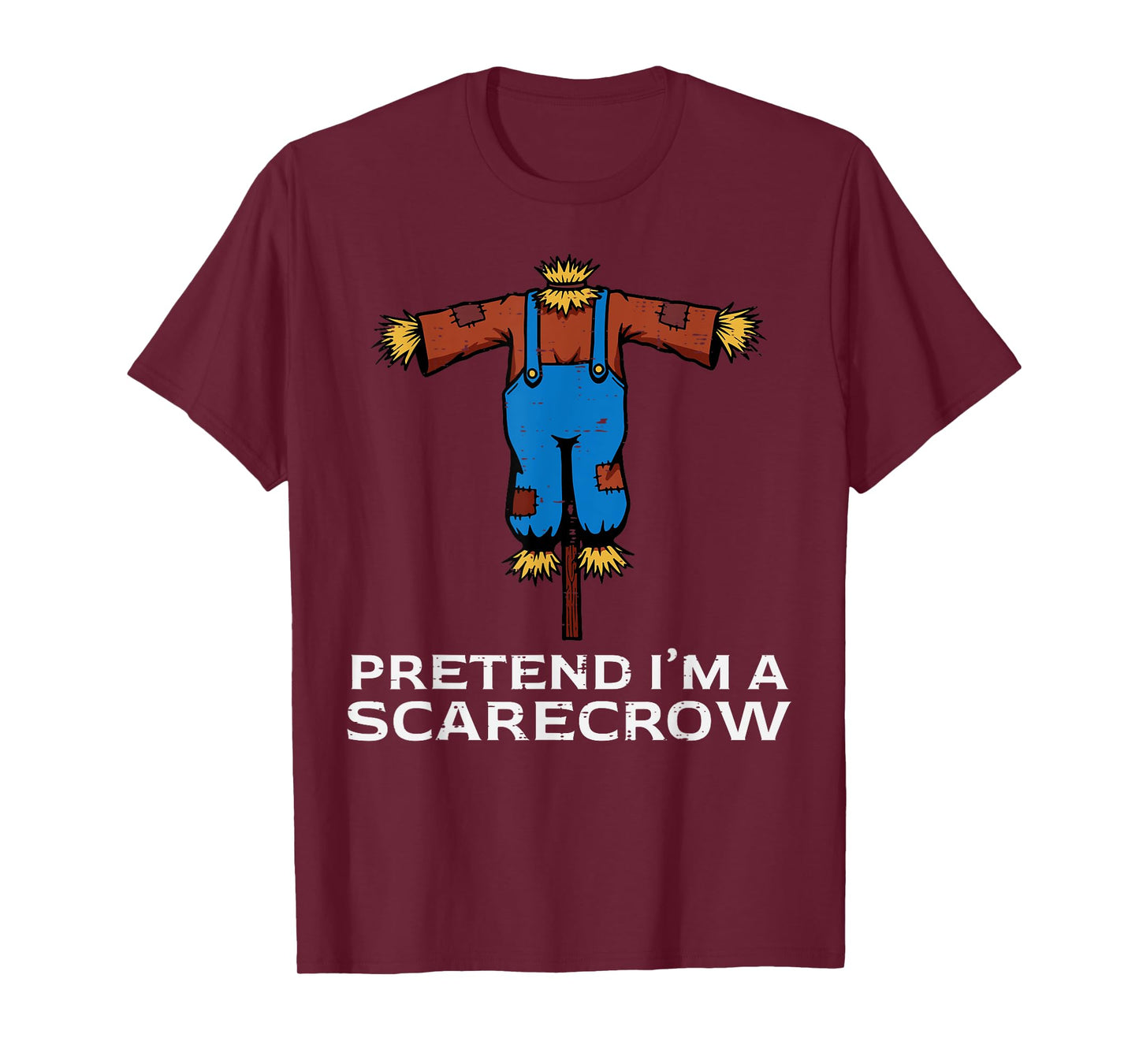 Halloween Pretend Im Scarecrow Funny Costume Men Women Kids T-Shirt