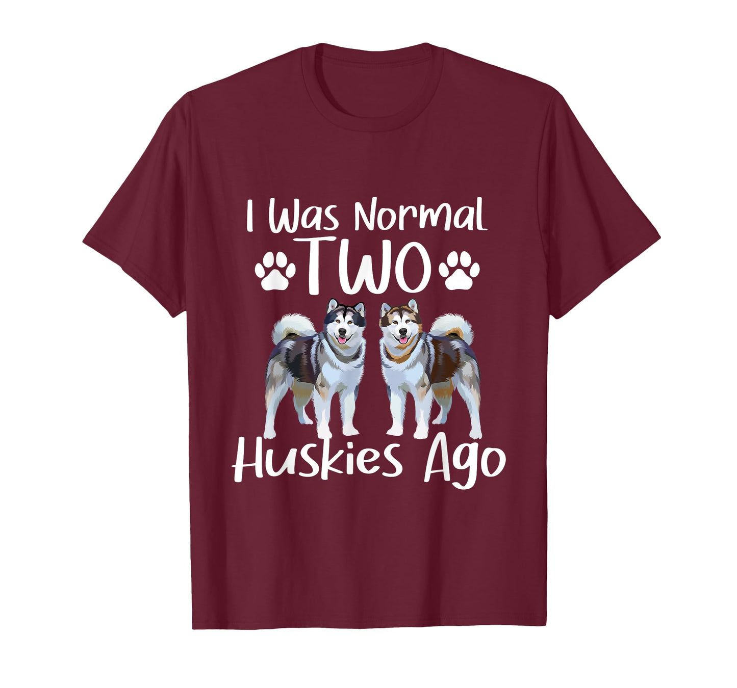 I Was Normal Two Huskies Ago - Siberian Husky Dog Lover Men Women T-Shirt