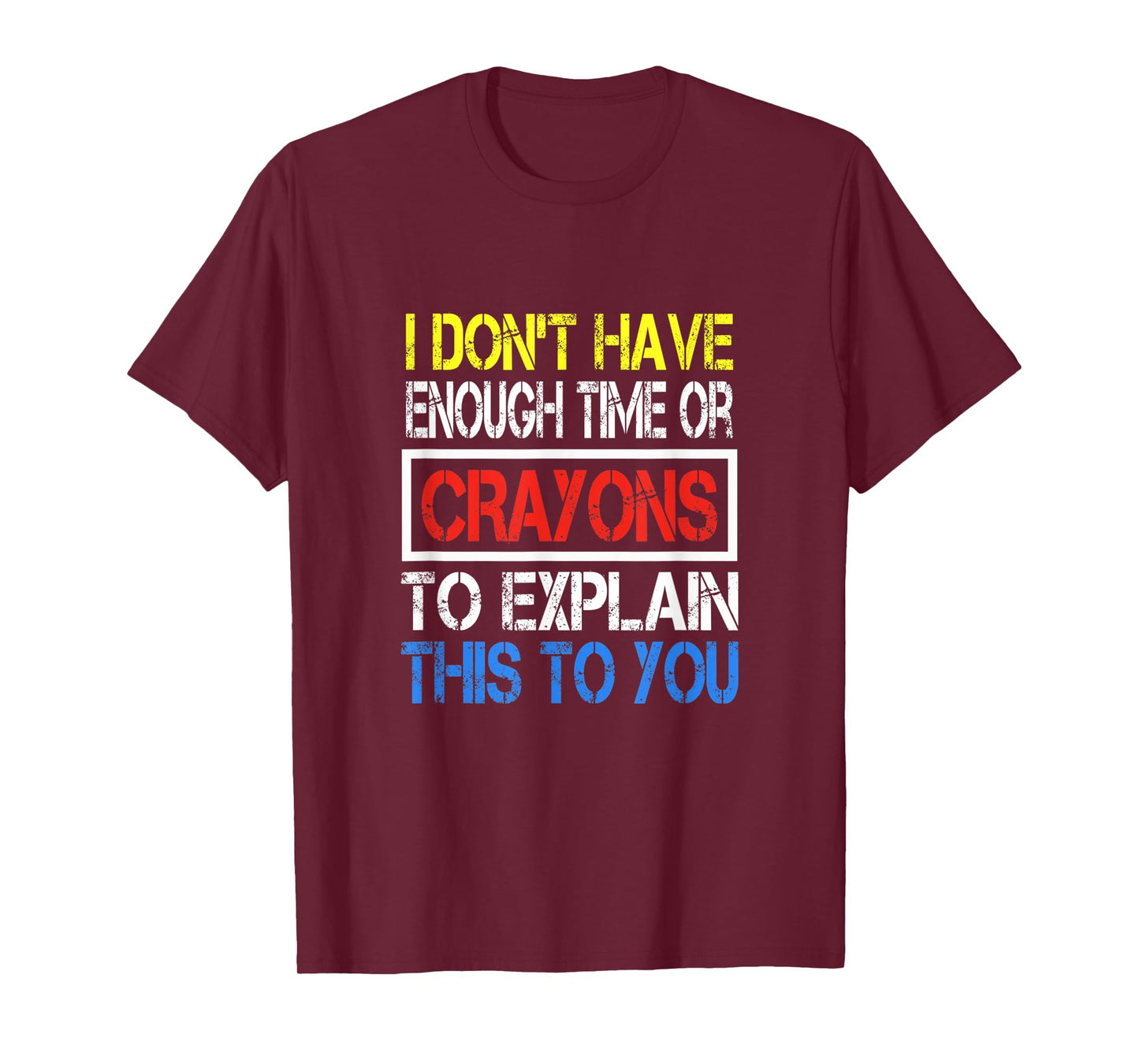 I Don't Have Enough Time Or Crayons To Explain This To You T-Shirt