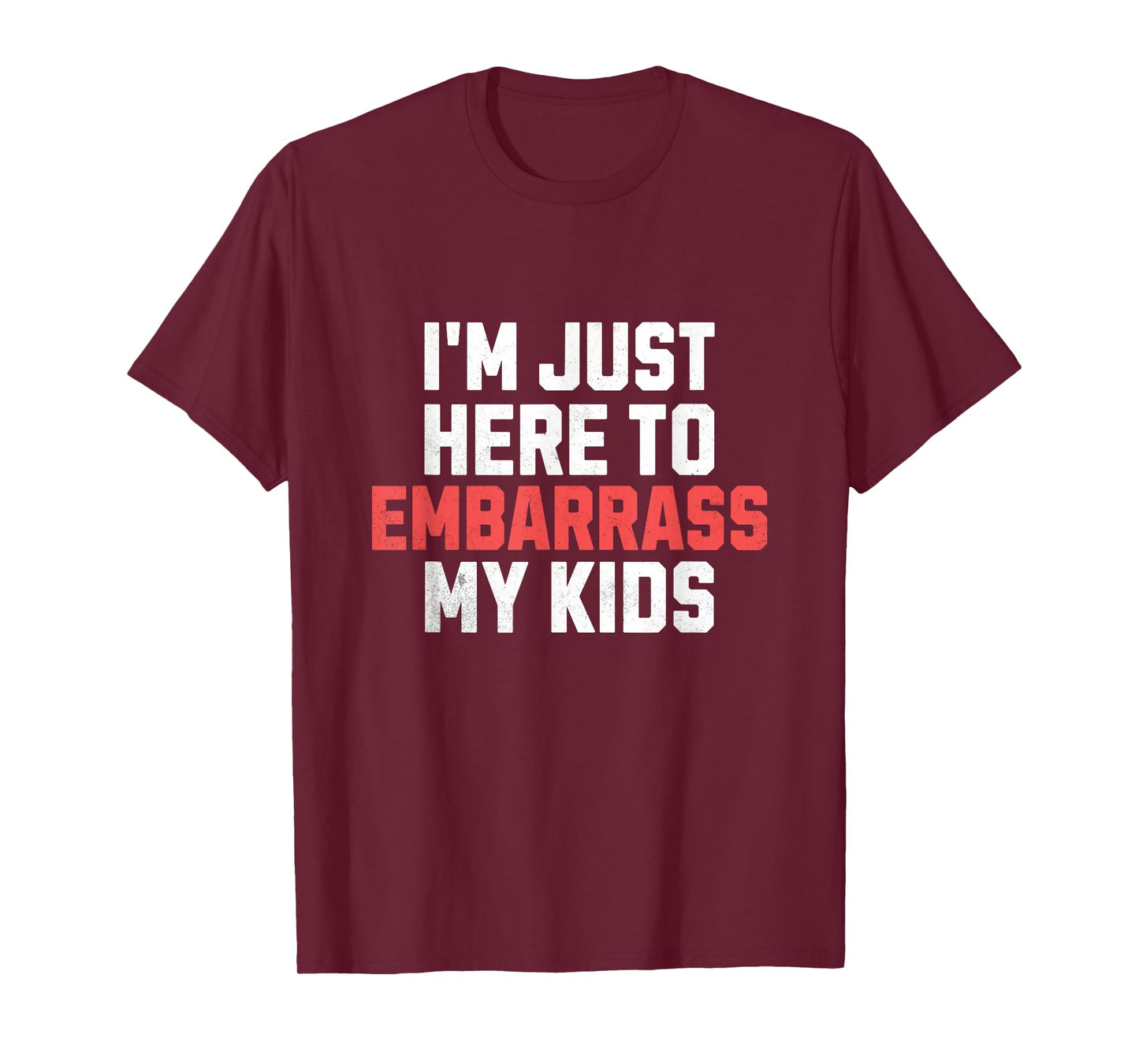 I'm Just Here To Embarrass My Kids Funny Dad Father's Day T-Shirt