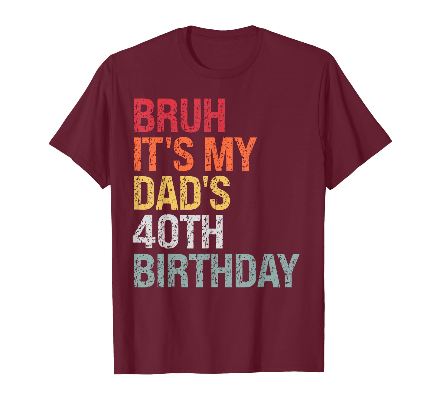 Bruh It's My King Dad's 40th Birthday OMG Daddy Lover Funny T-Shirt