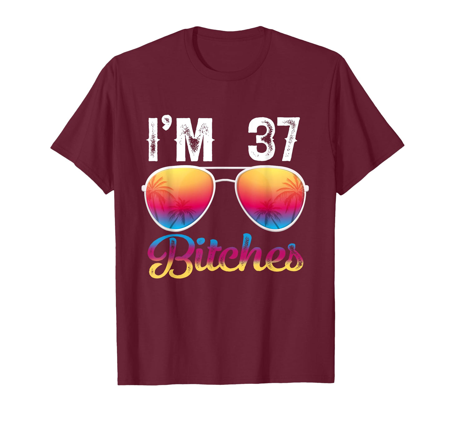 I'm 37 Bitches Women's 37th Birthday Sunglasses T-Shirt