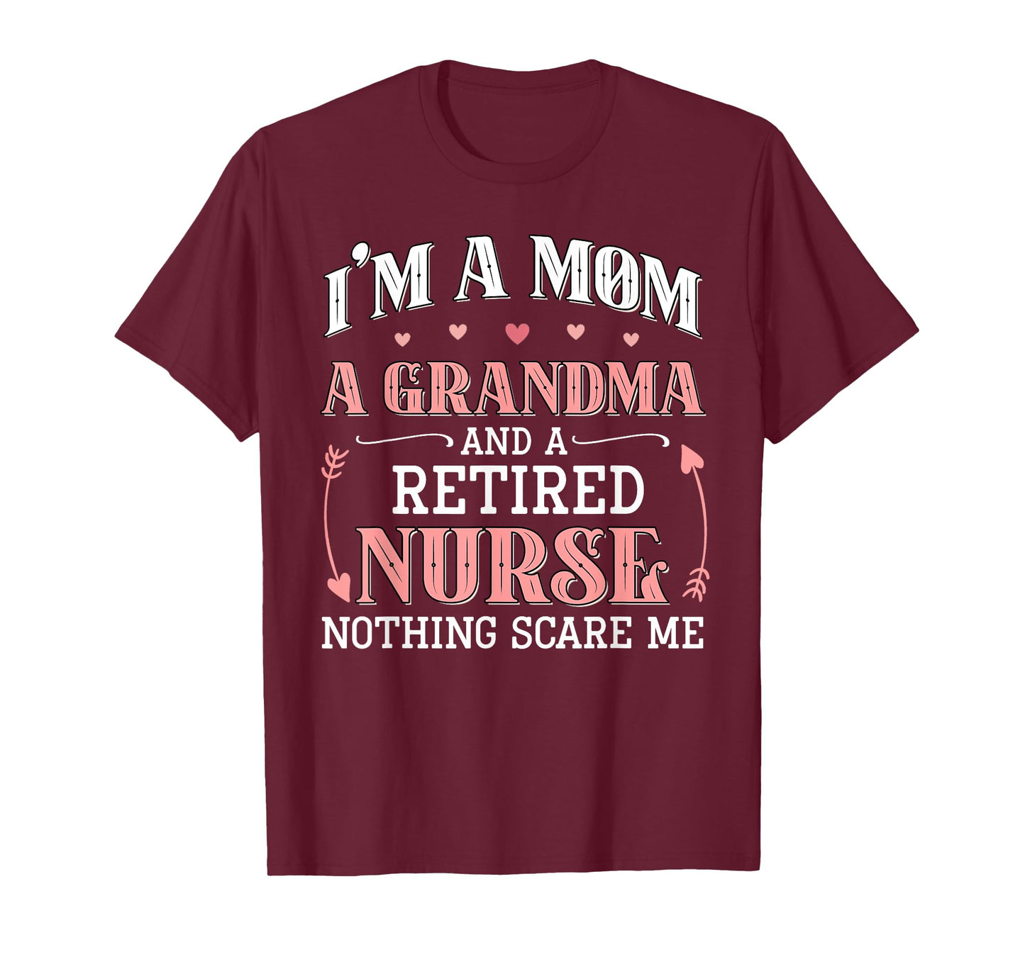 I'm A Mom A Grandma A Retired Nurse Funny Nothing Scare Me T-Shirt
