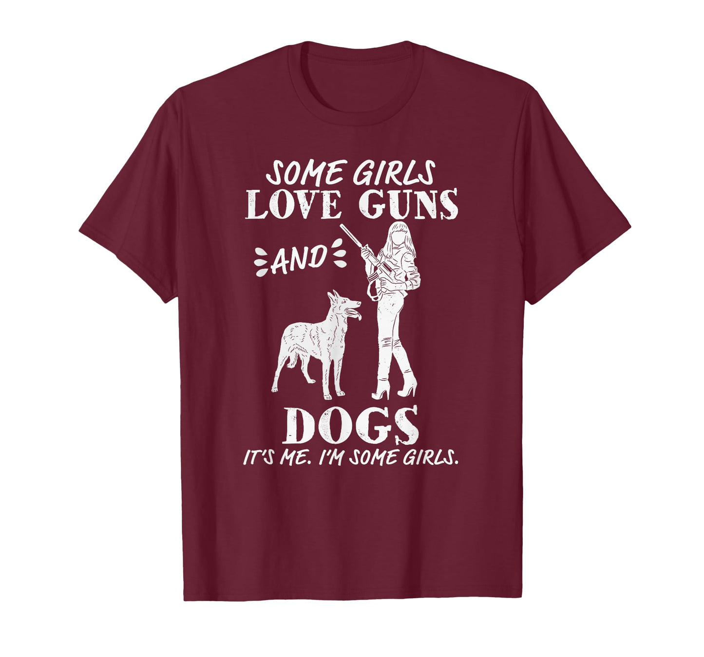 Womens Some Girls Love Guns and Dogs - Funny Female Pro Gun T-Shirt