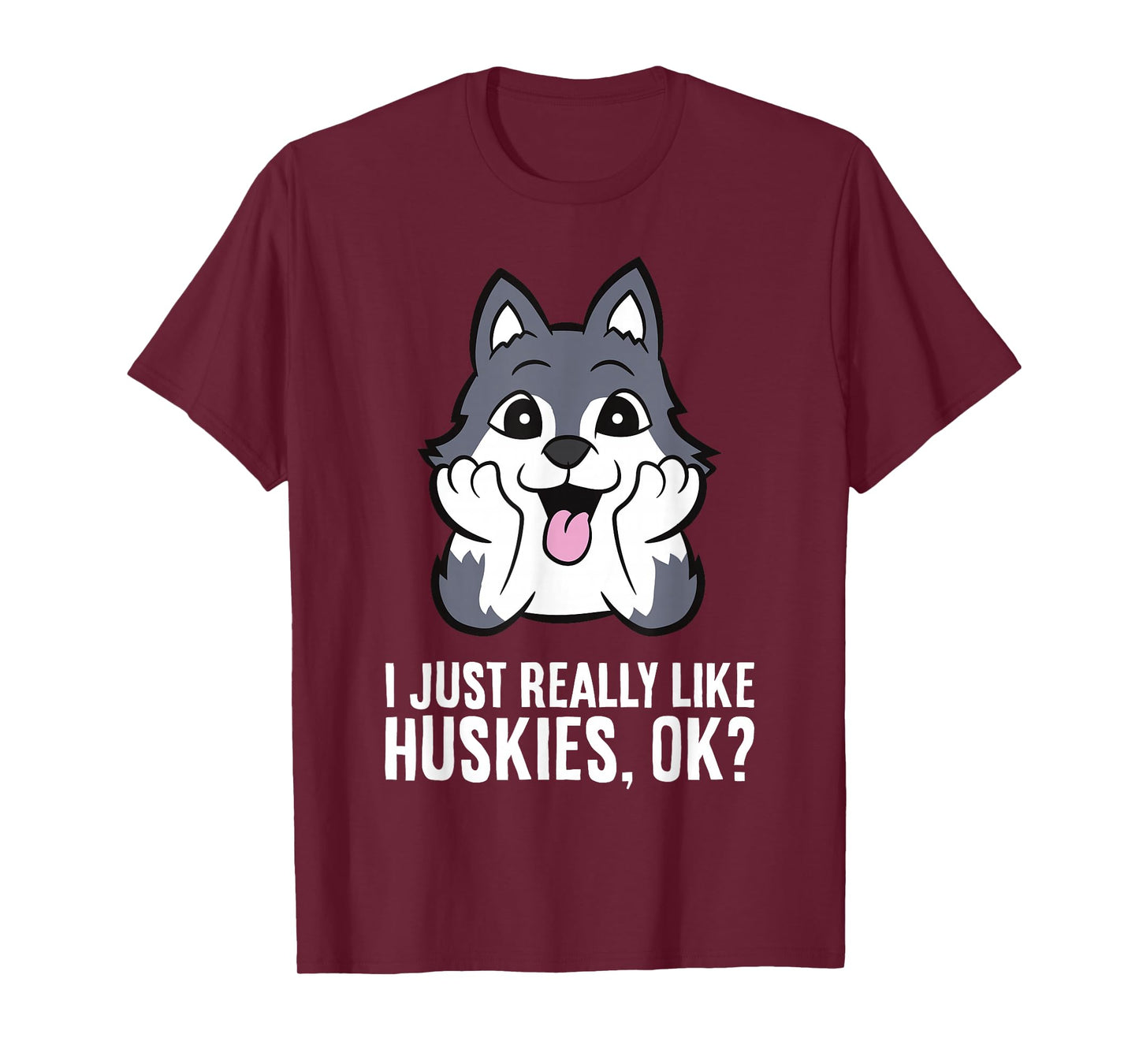 I Just Really Like Huskies, Ok Funny Husky T-Shirt