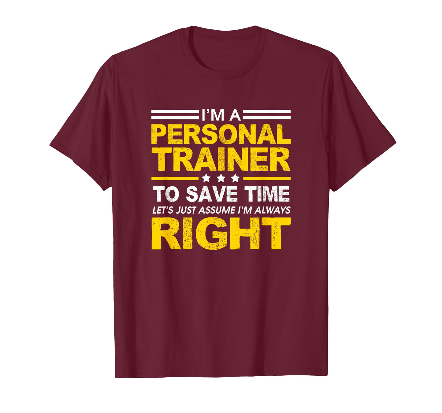 I'm A Personal Trainer... Let's Just Assume I'm Always Right T-Shirt