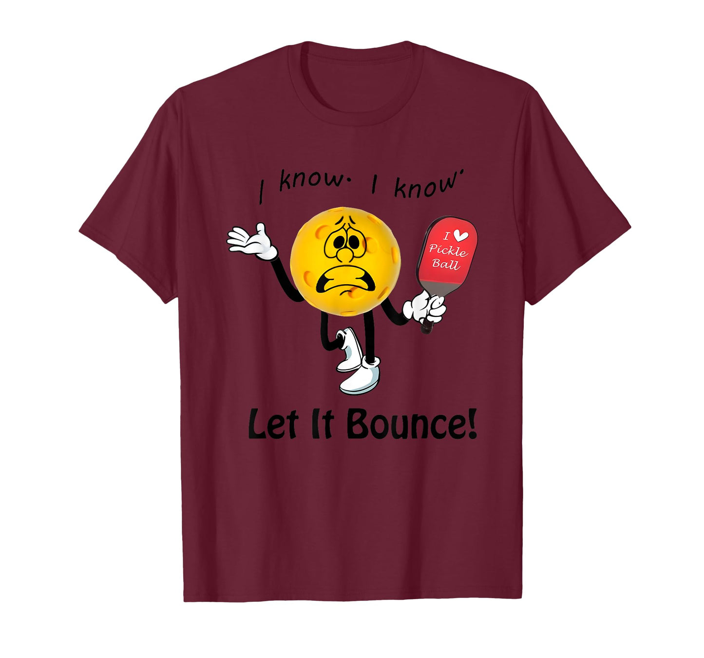 I Know I Know Let It Bounce I Love Pickleball T-Shirt