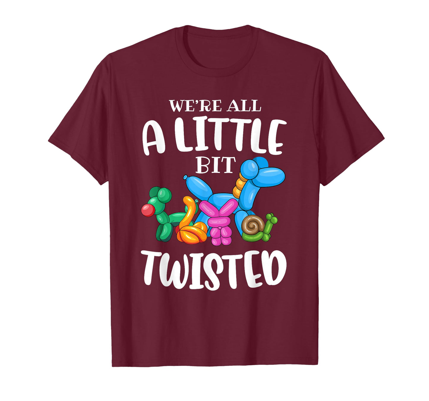 Funny Balloon Animal Artist|We're All A Little Bit Twisted T-Shirt