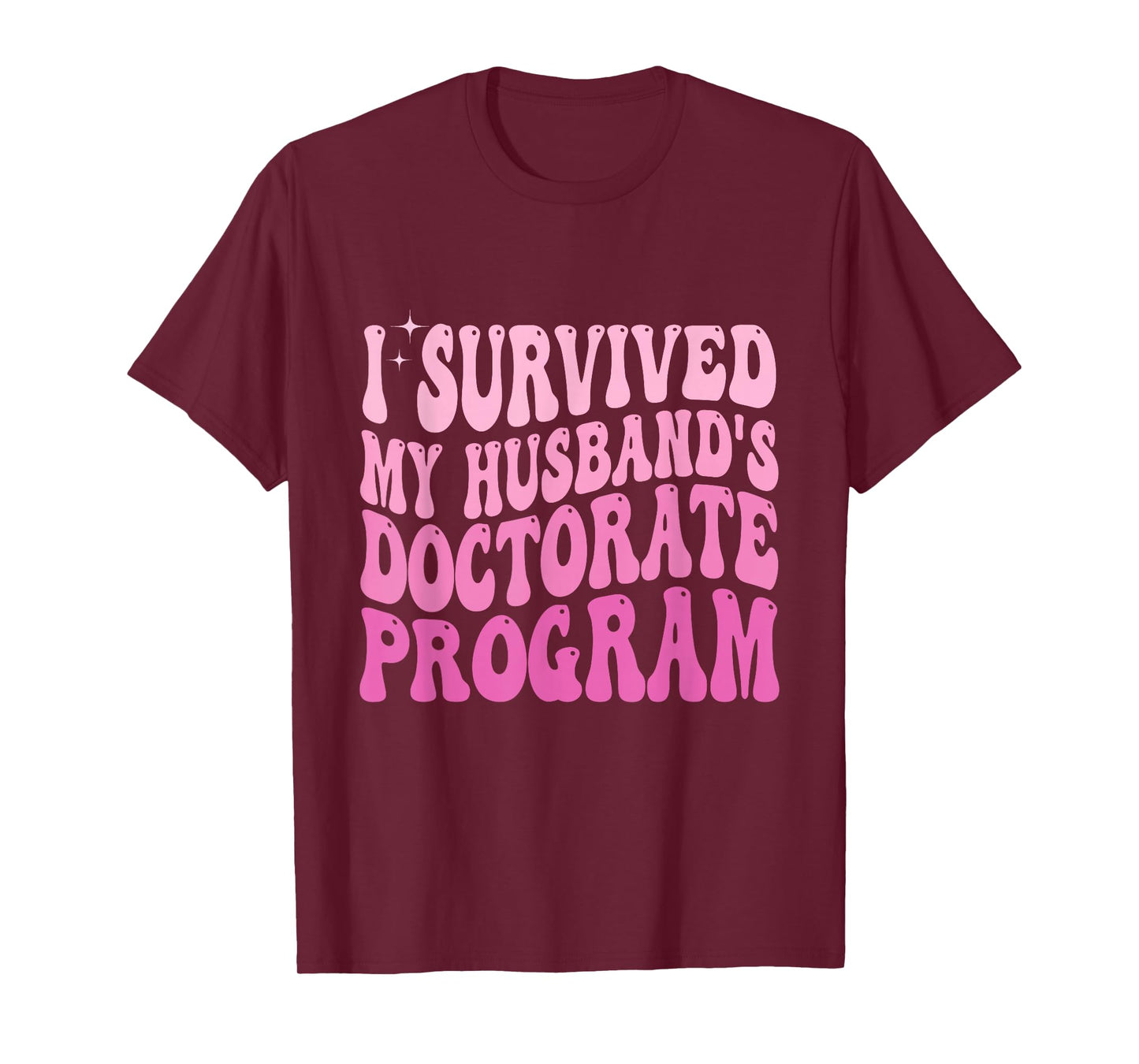 I Survived My Husband's Doctorate Program Doctoral Degree T-Shirt