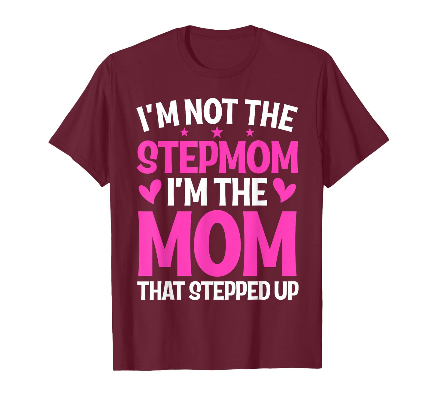 I'm Not The Stepmom I'm The Mom That Stepped Up Mother's Day T-Shirt