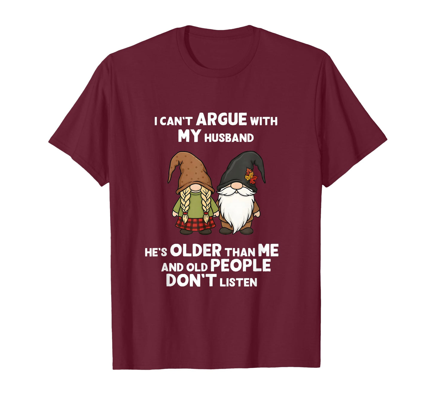 I Can't Argue with My Husband He's Older Than Me Funny Gnome T-Shirt