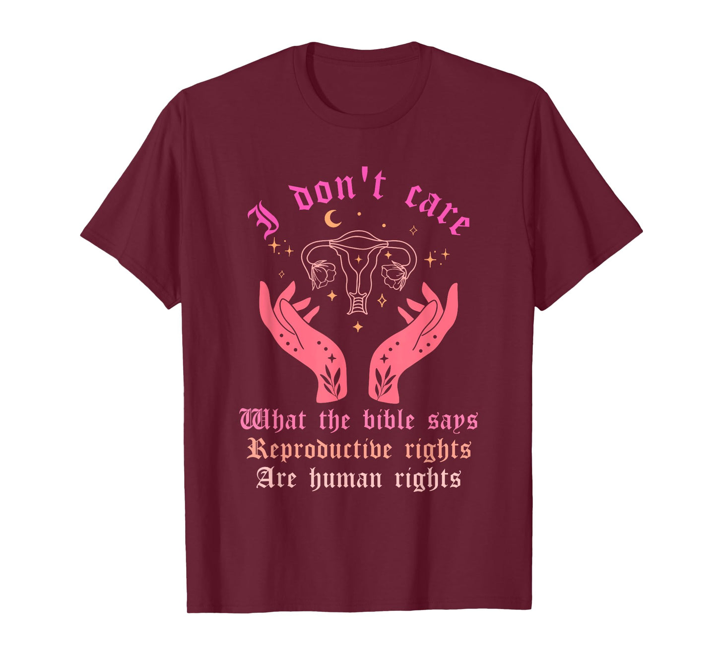 I Don't Care What-The Bible Says Reproductive Rights Quote T-Shirt