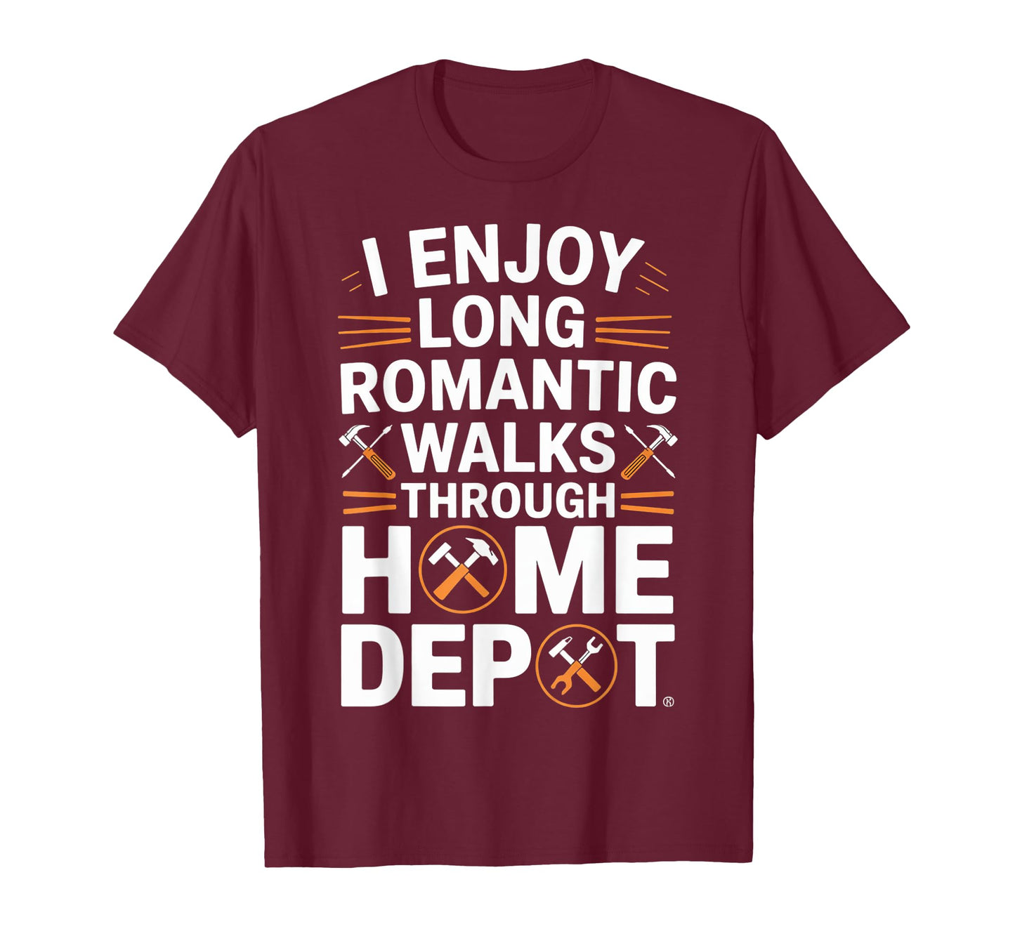 I Enjoy Long Romantic Walks Through Home Depot Funny T-Shirt