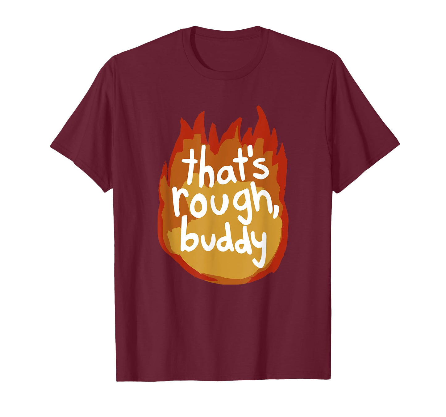 That's Rough, Buddy T-Shirt