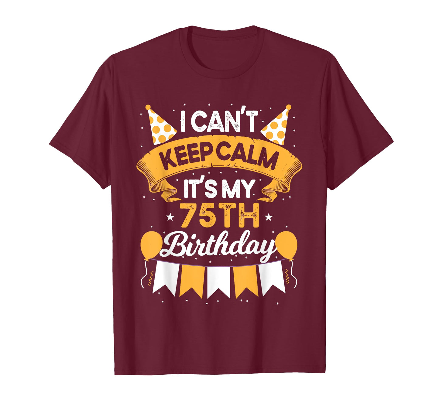75 Year Old I Can't Keep Calm It's My 75th Birthday T-Shirt