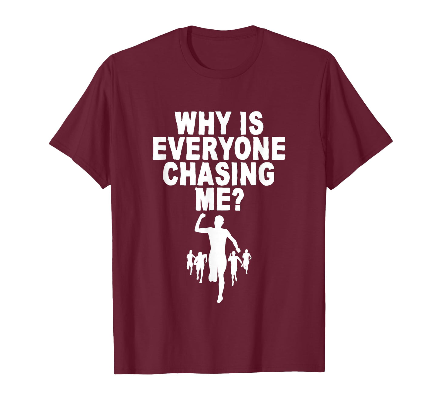 Why Is Everyone Chasing Me T-Shirt