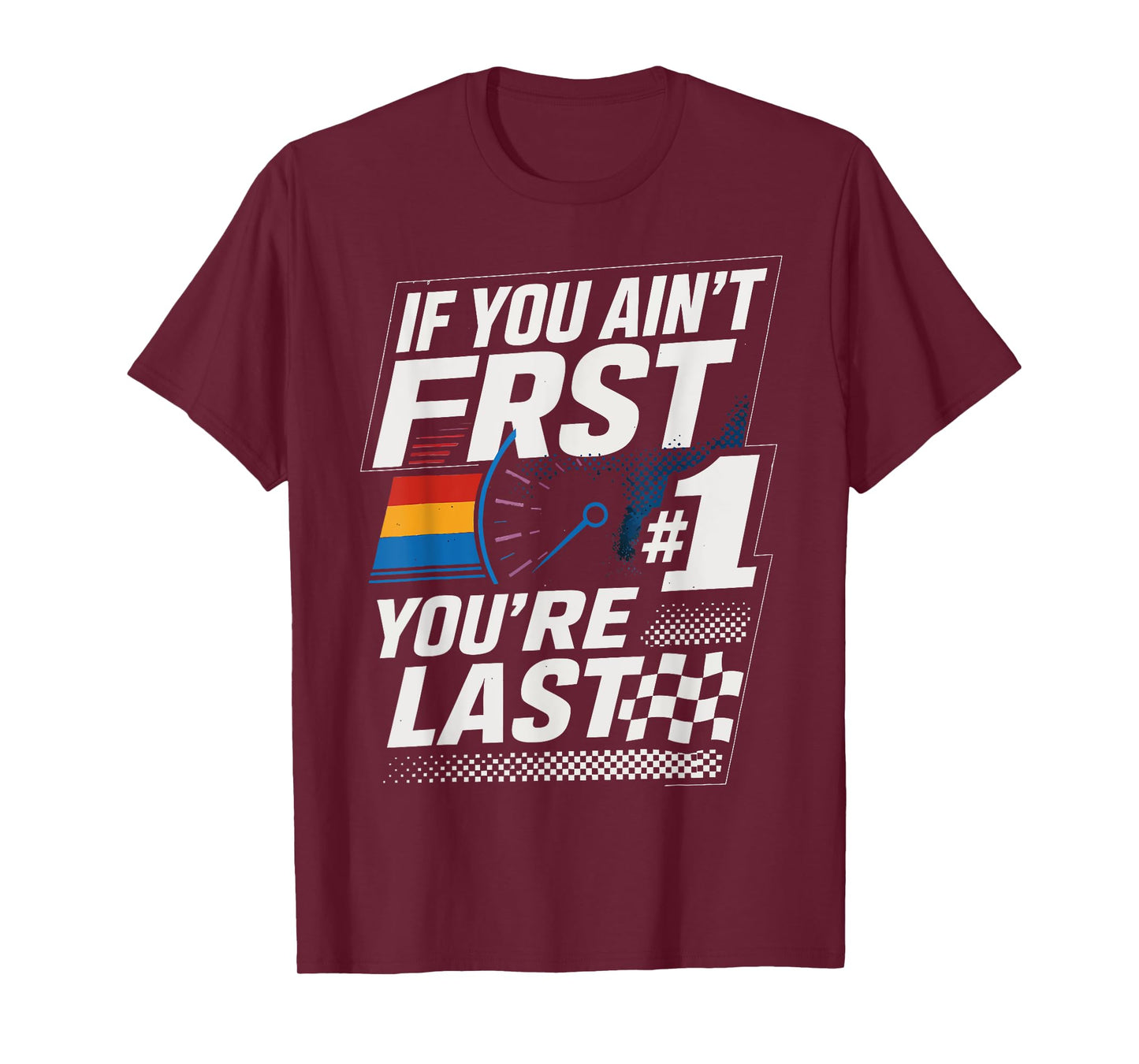 Funny Car Racer If You Ain't First You're Last T-Shirt