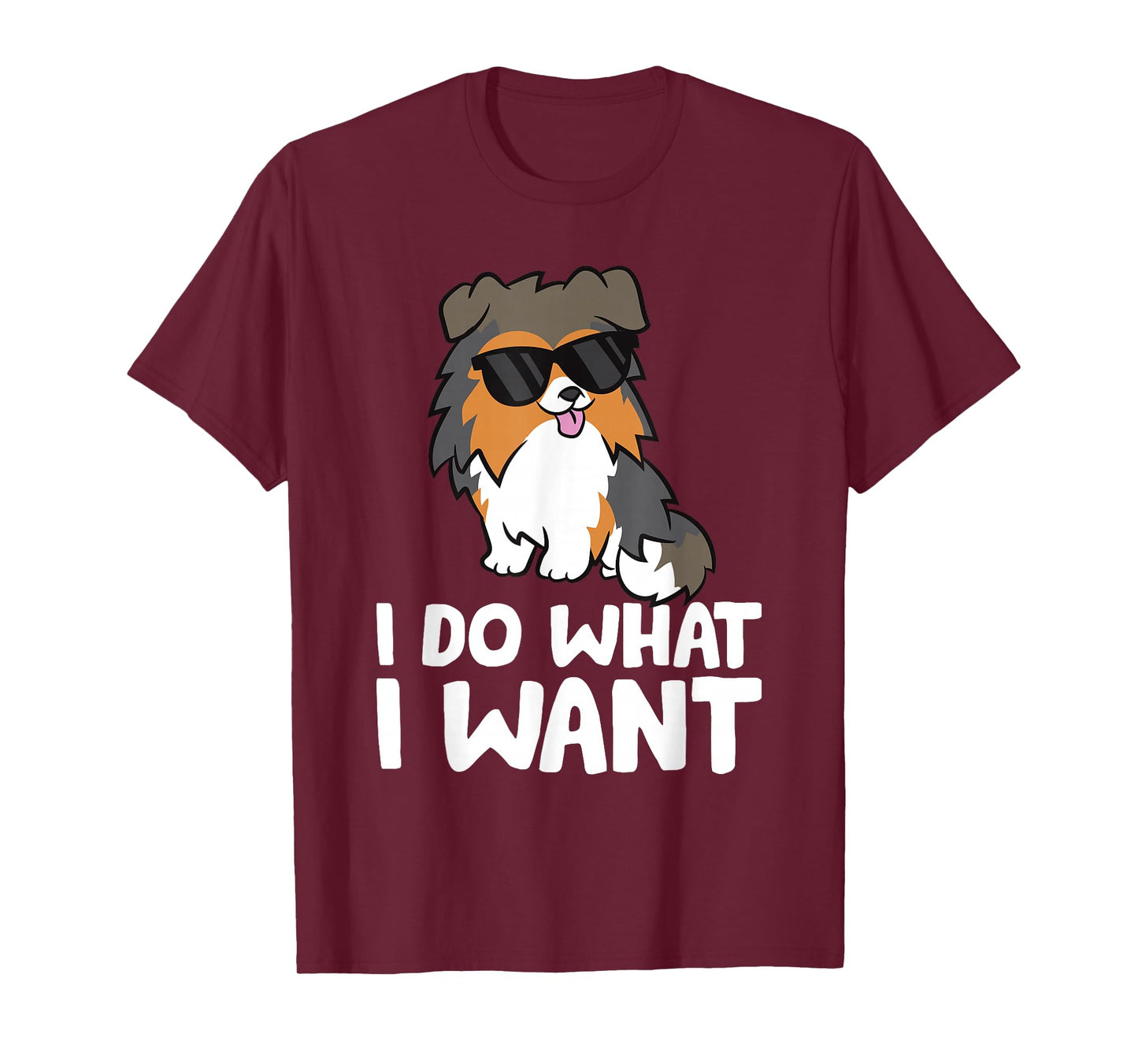 Sheltie Dog I Do What I Want Funny Shetland Sheepdog T-Shirt