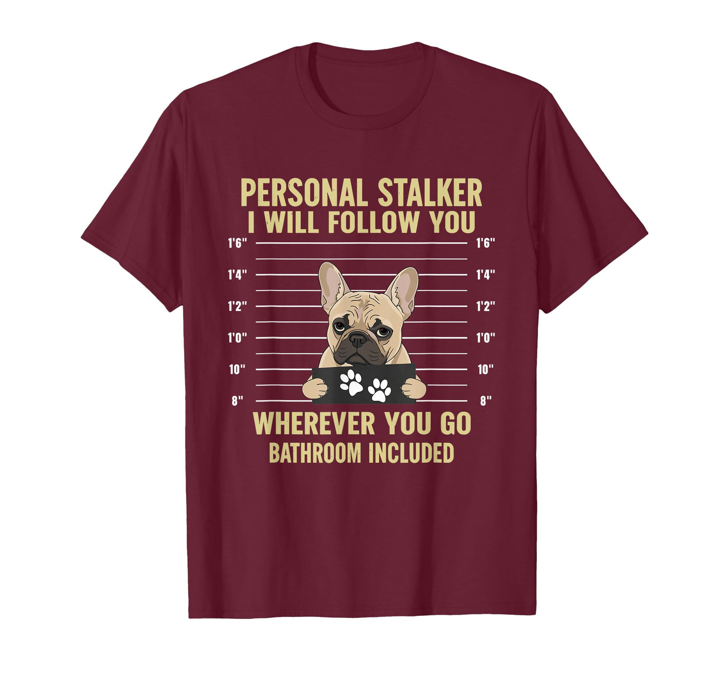 Personal Stalker French Bulldog Funny Dog Lovers Men Women T-Shirt