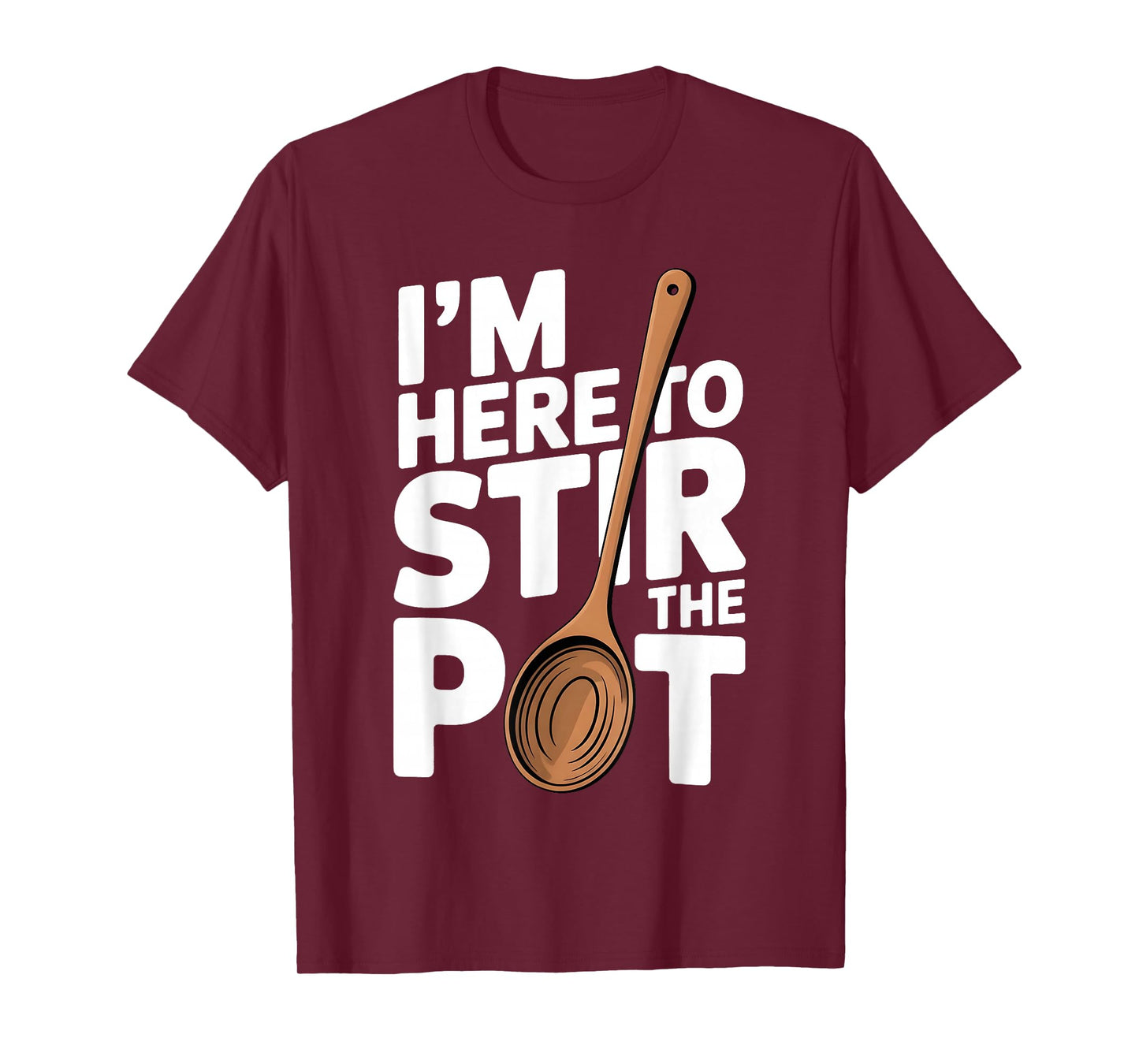 I'm Here to Stir The Pot Funny Cooking Lover Pun Men Women T-Shirt