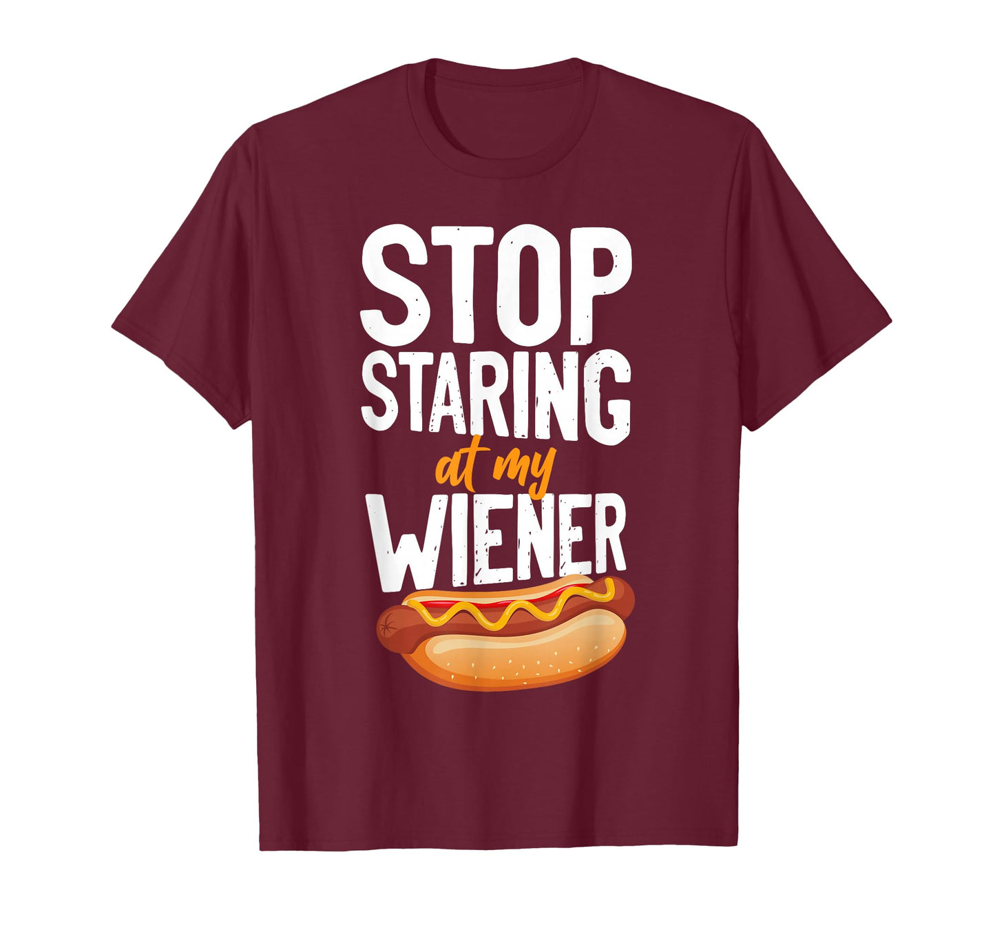 Hot Dog Adult Humor Pun Naughty Stop Staring At My Wiener! T-Shirt