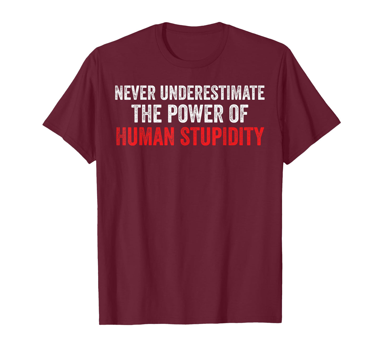 Never Underestimate The Power Of Human Stupidity T-Shirt
