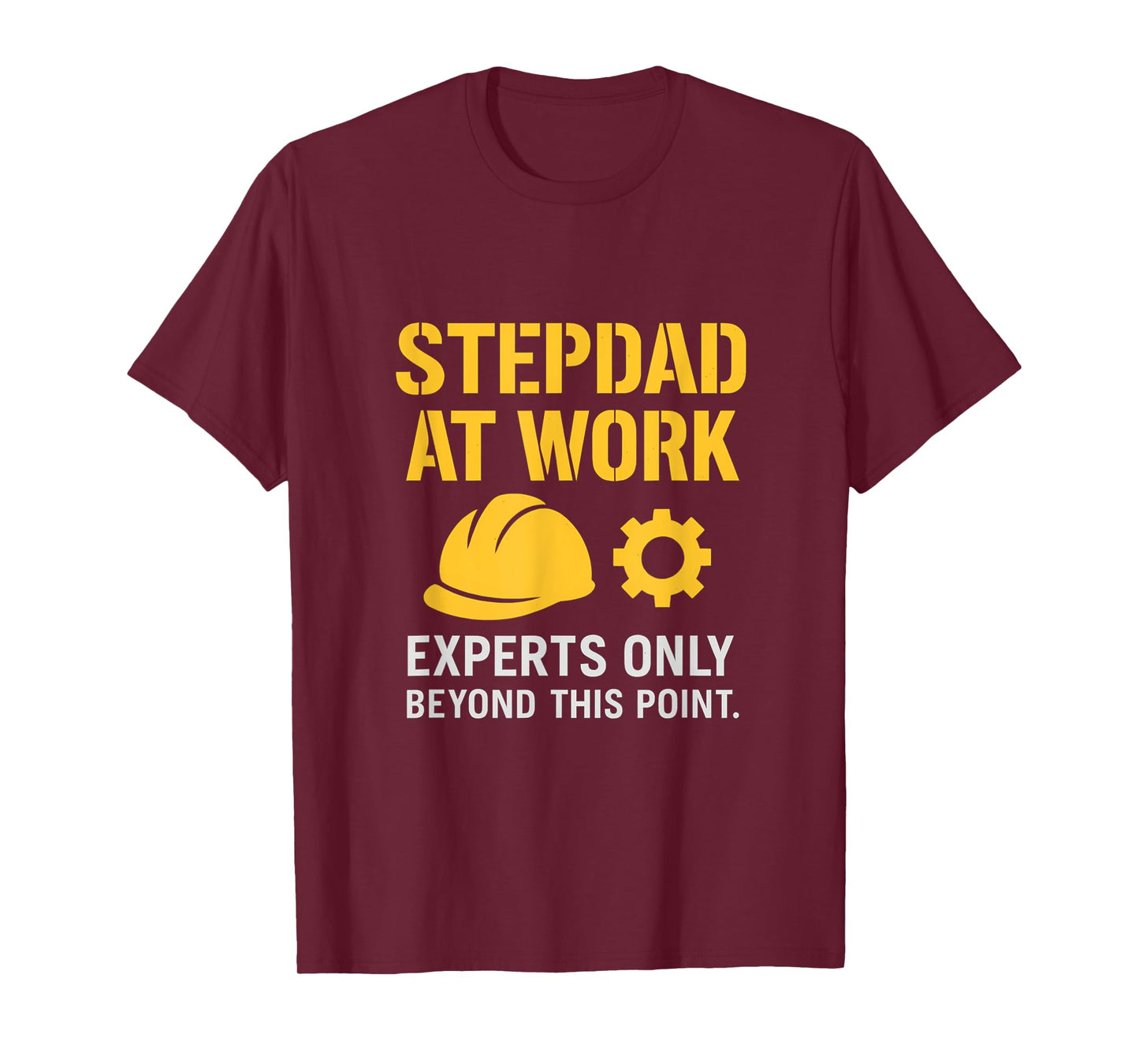 Stepdad At Work Experts Only Hard Hat Gear Stencil T-Shirt