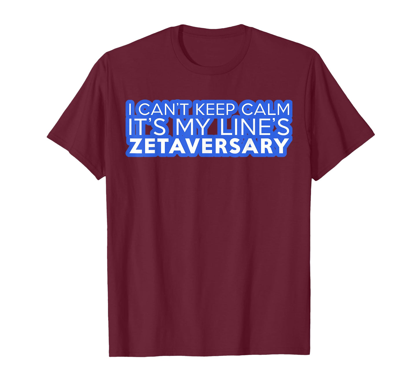 I Can't Keep Calm It's My Line's Zetaversary T-Shirt