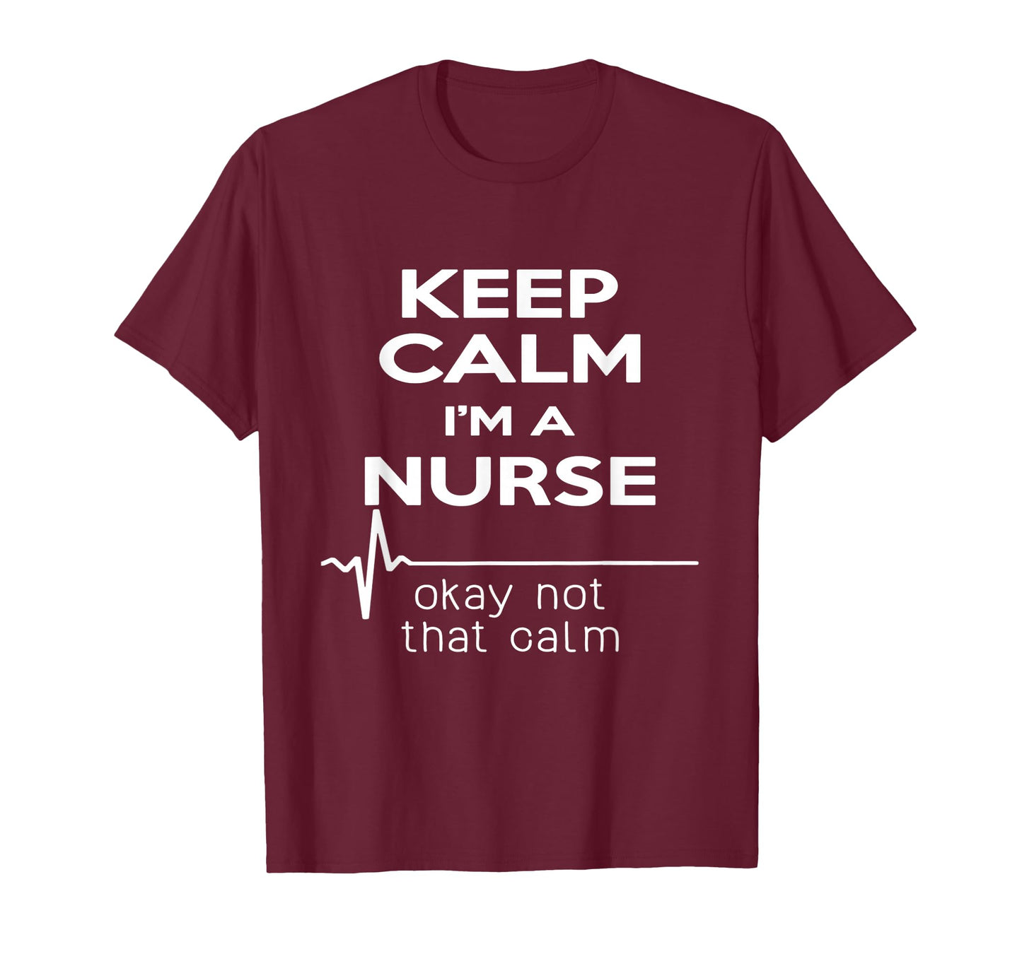 Keep Calm I'm A Nurse T Shirt Funny Heartbeat, Medical Tee T-Shirt
