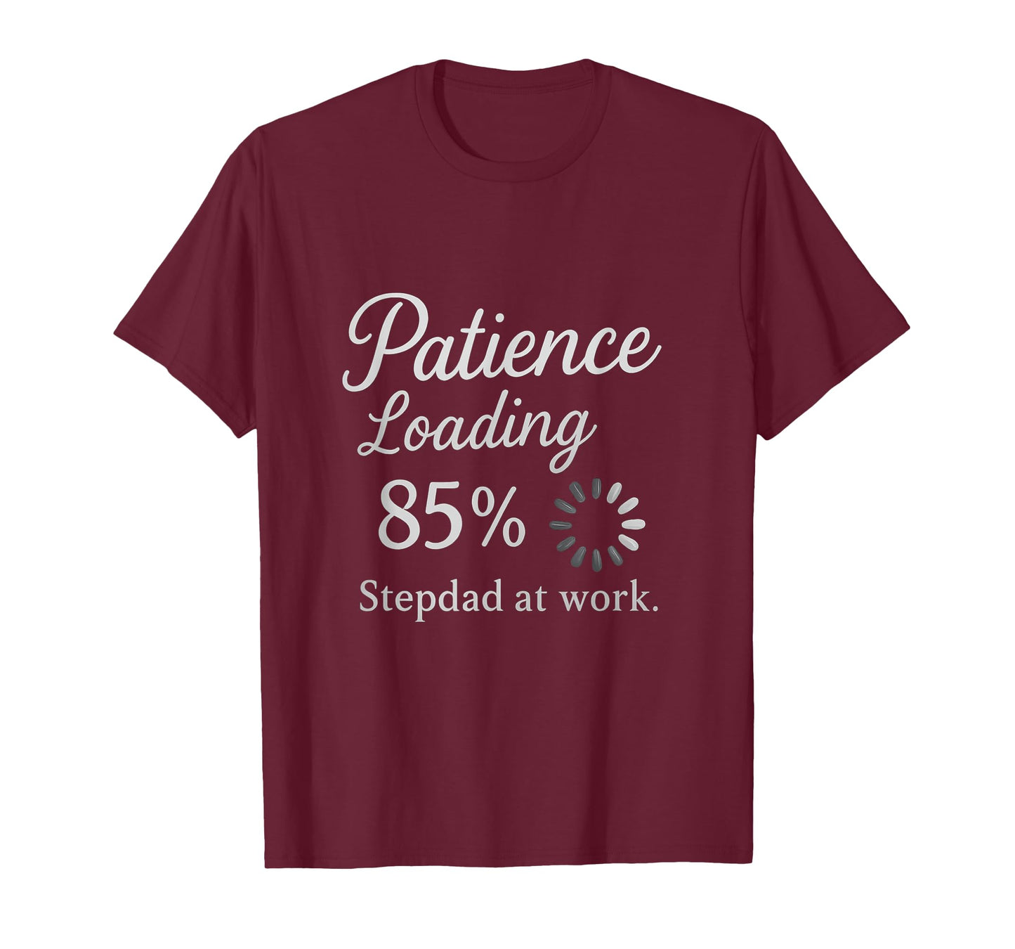 Patience: Loading 85% - Stepdad at Work T-Shirt