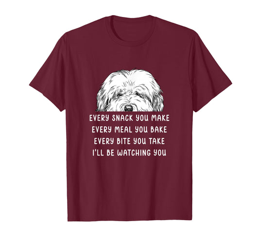 Every snack you make Old English Sheepdog Bobtail Dog T-Shirt