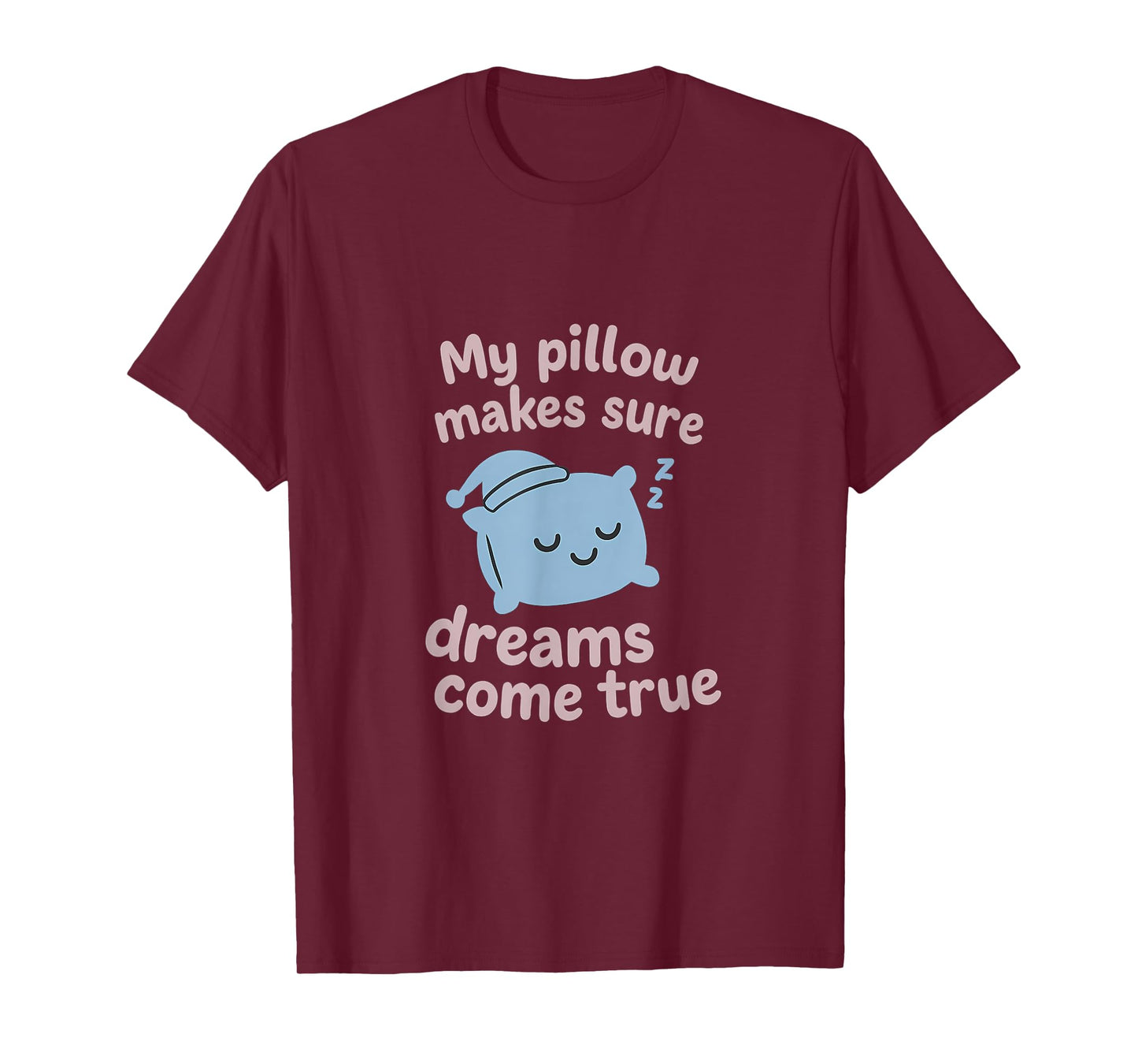 Dream Pillow Graphic - My Pillow Makes Dreams Come True T-Shirt