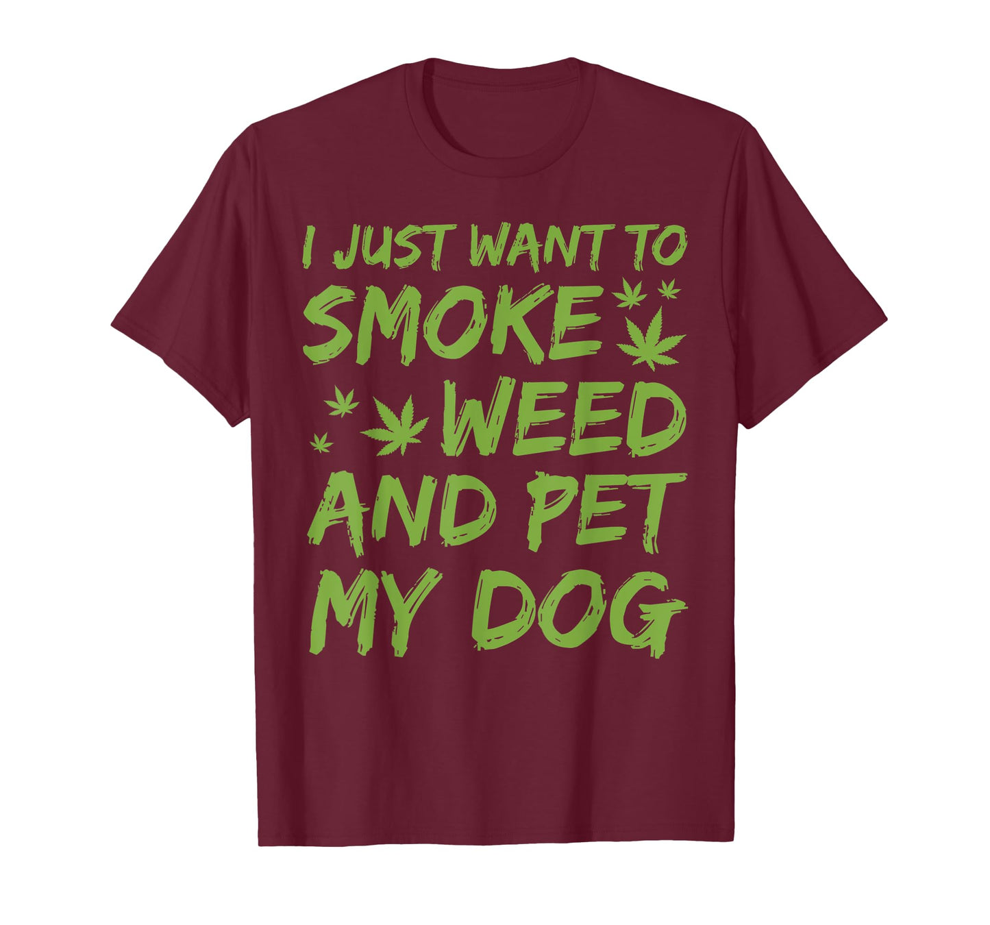 I Just Want To Smoke Weed And Pet My Dog Cannabis 420 Stoner T-Shirt for Men Women