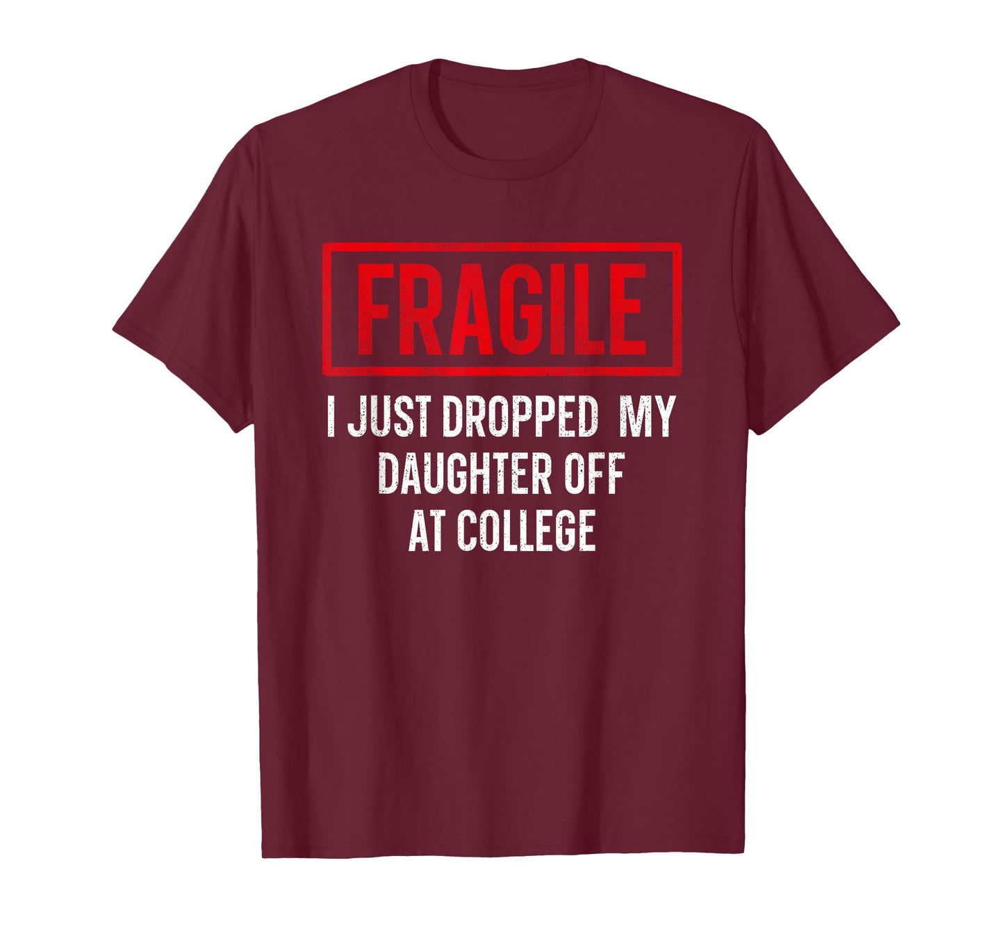 Funny Fragile I Just Dropped My Daughter Off at College T-Shirt
