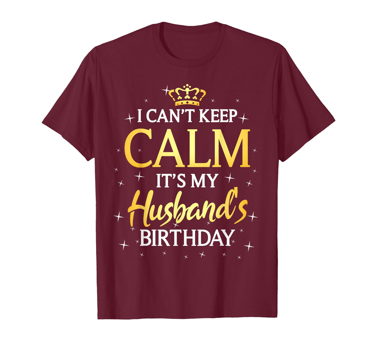 I Can't Keep Calm It's My Husband Birthday Gift Bday Party T-Shirt