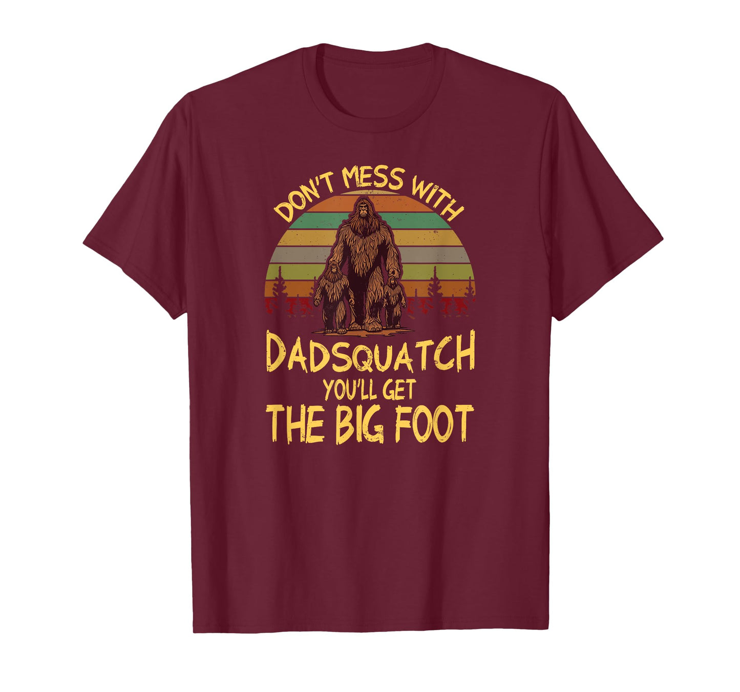 Mens Men Don't mess with Dadsquatch You’ll Get the Big Foot Funny T-Shirt