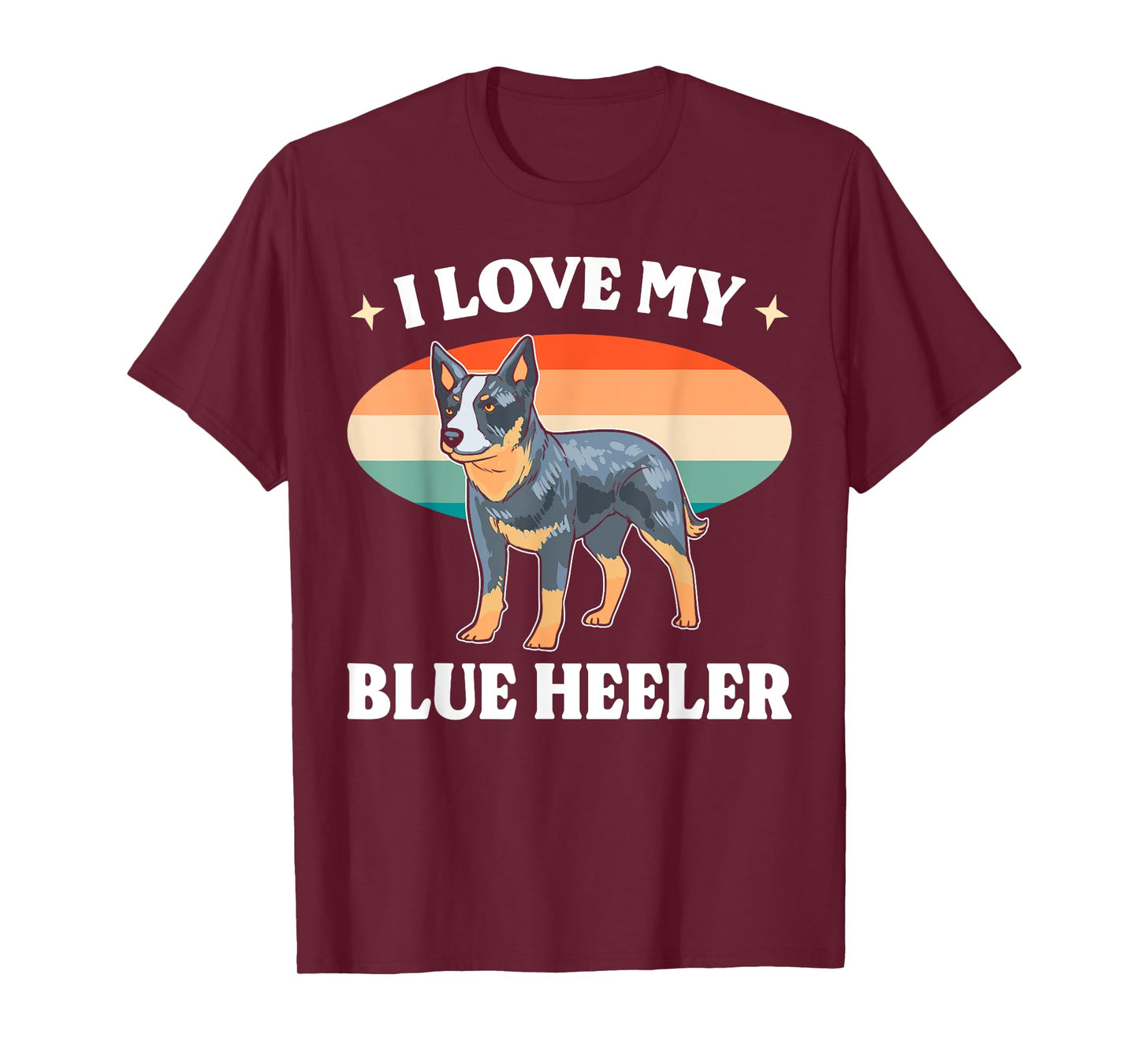 Cattle Dog Blue Heeler Must Haves I Love My Blue Heeler Men Women T-Shirt