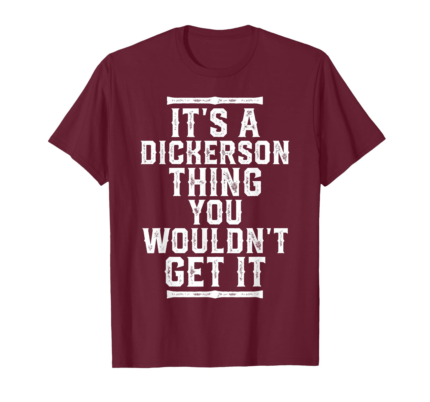 It's A Dickerson Thing You Wouldn't Get It T-Shirt