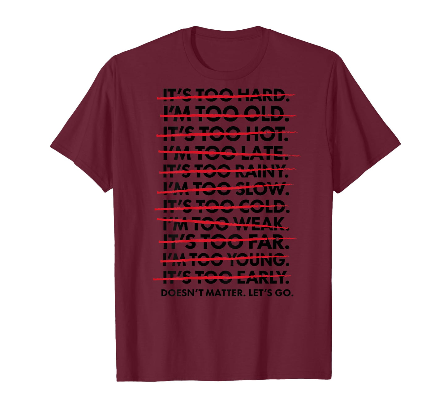 It's Too Hard I'm Too Old It's Too Hot Doesnt Matter Lets Go T-Shirt