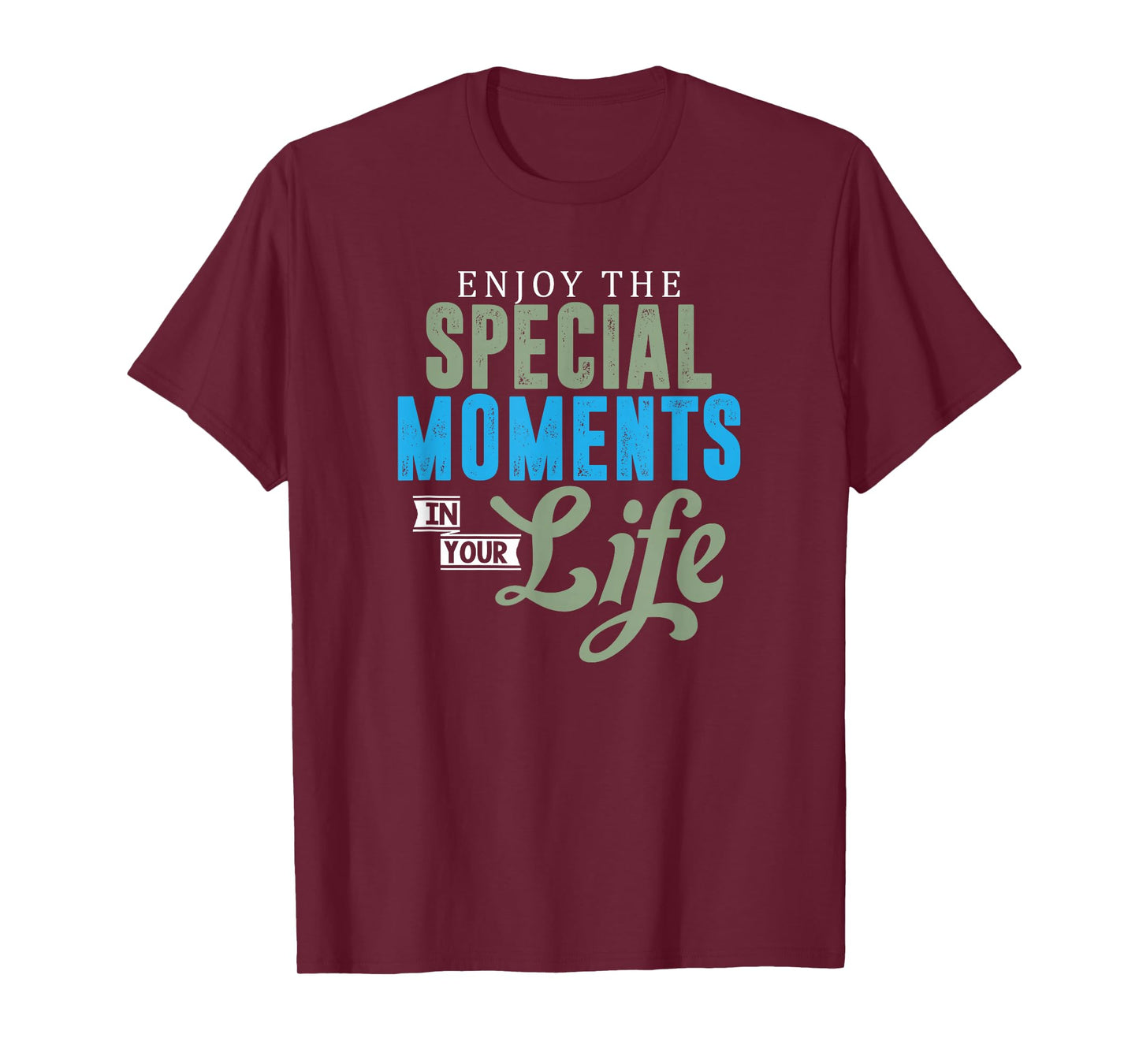 Motivational Quote Empowerment Enjoy The Special Moments T-Shirt