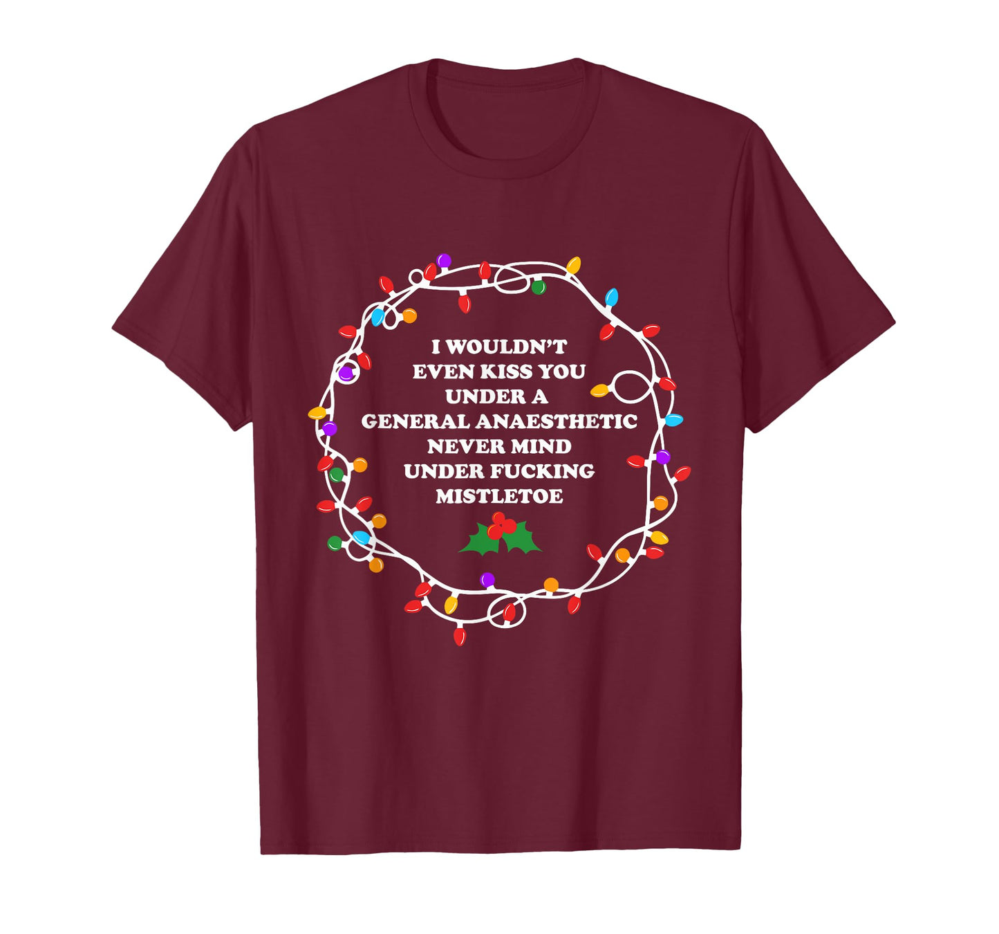 I Wouldn't Even Kiss You Under A General Anaesthetic Apparel T-Shirt