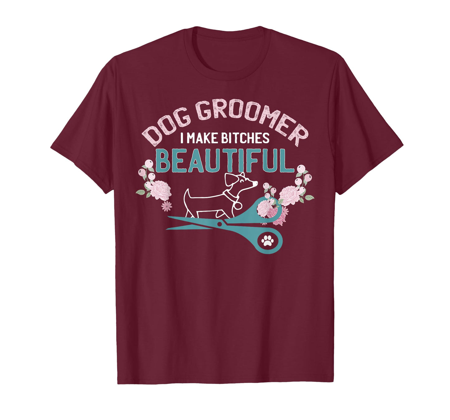 Funny I Make Bitches Beautiful Gift Design Dog Groomer T-Shirt for Men Women