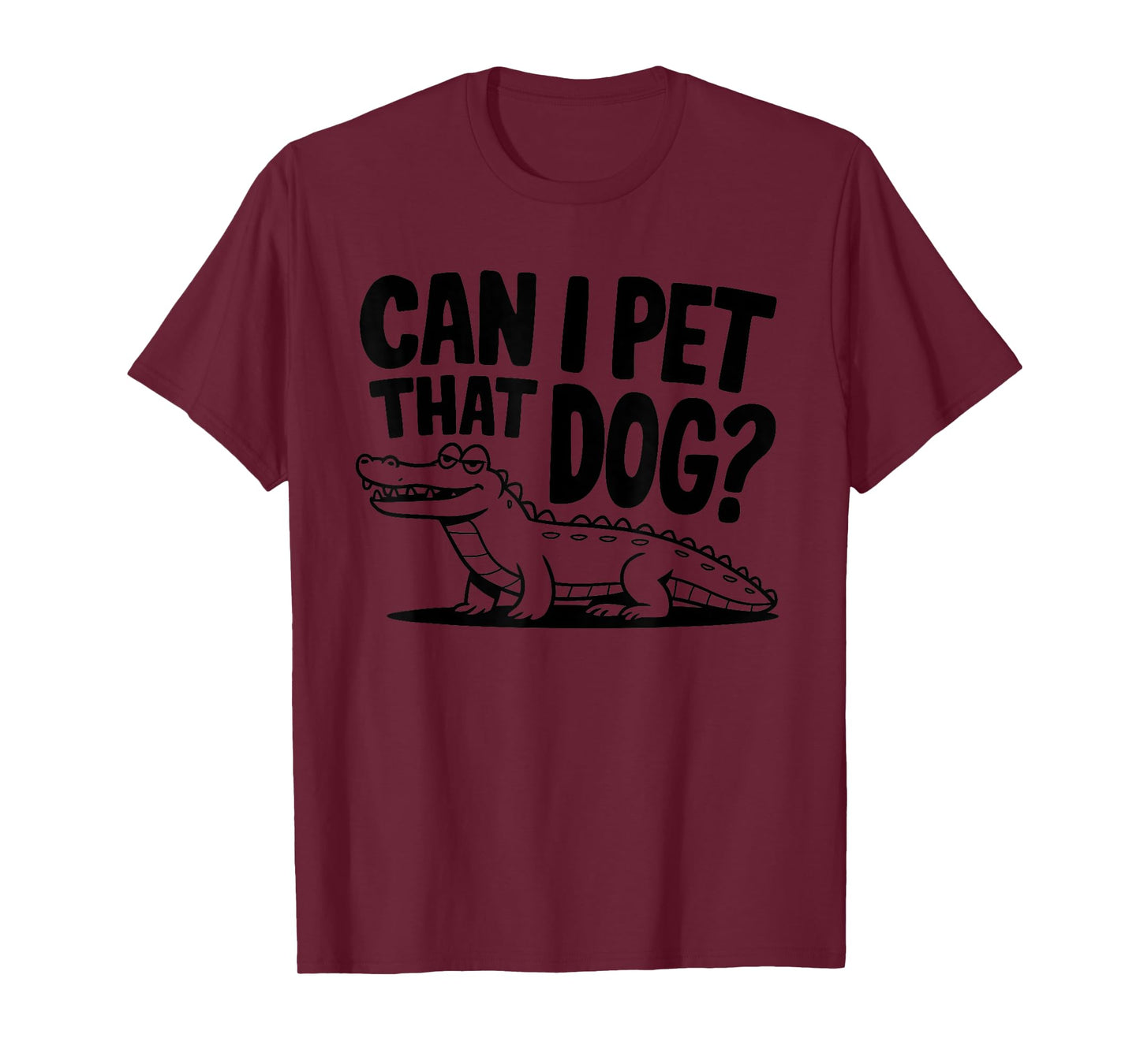 Funny Sarcastic Alligator Saying Can I Pet That Dog T-Shirt