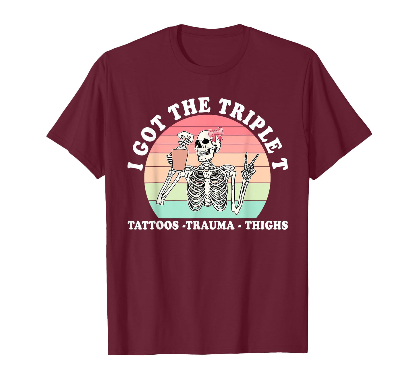 I Got The Triple T Tattoos Trauma Thighs Funny Skeleton T-Shirt