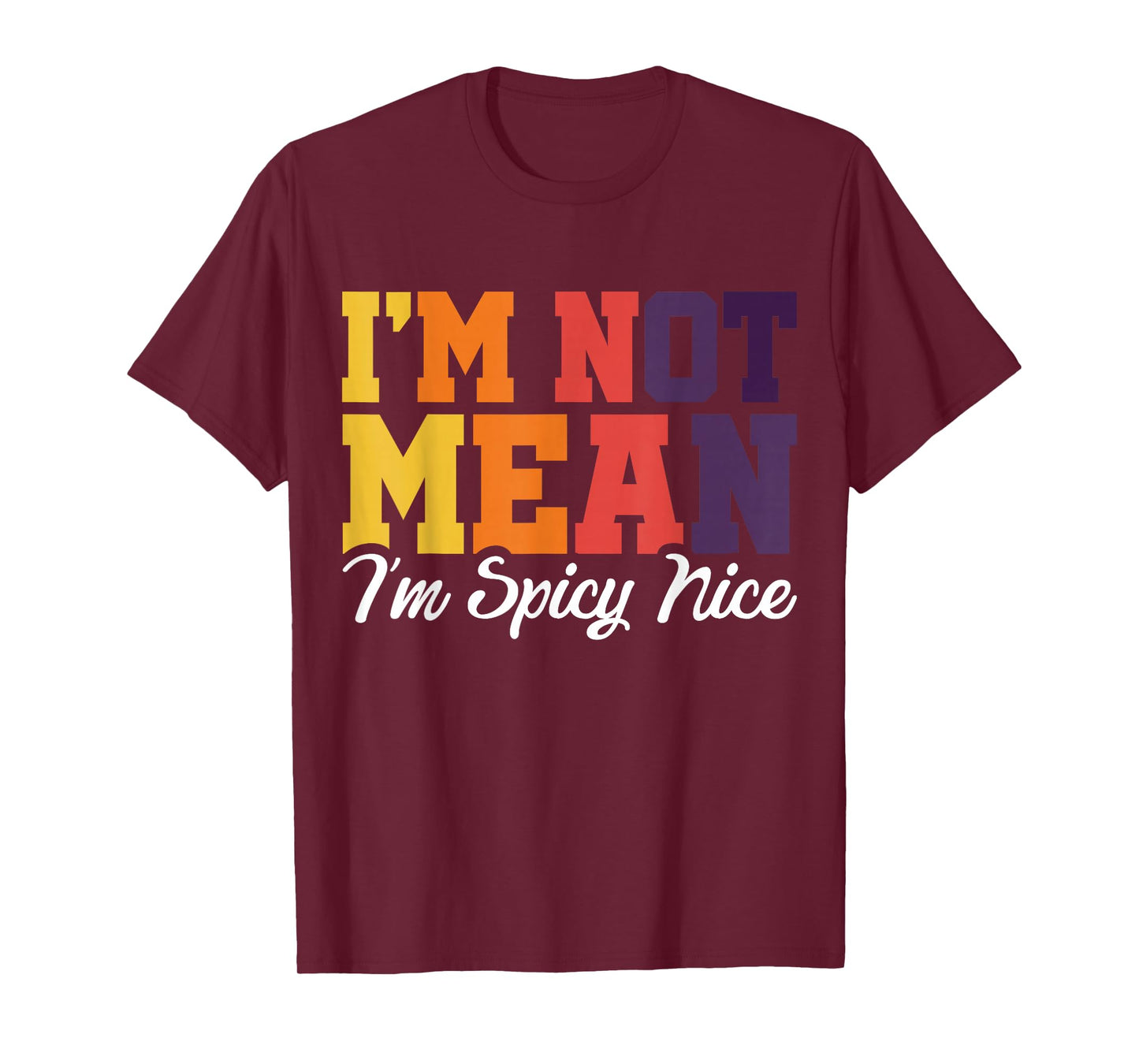 I'm Not Mean I'm Spicy Nice T-Shirt