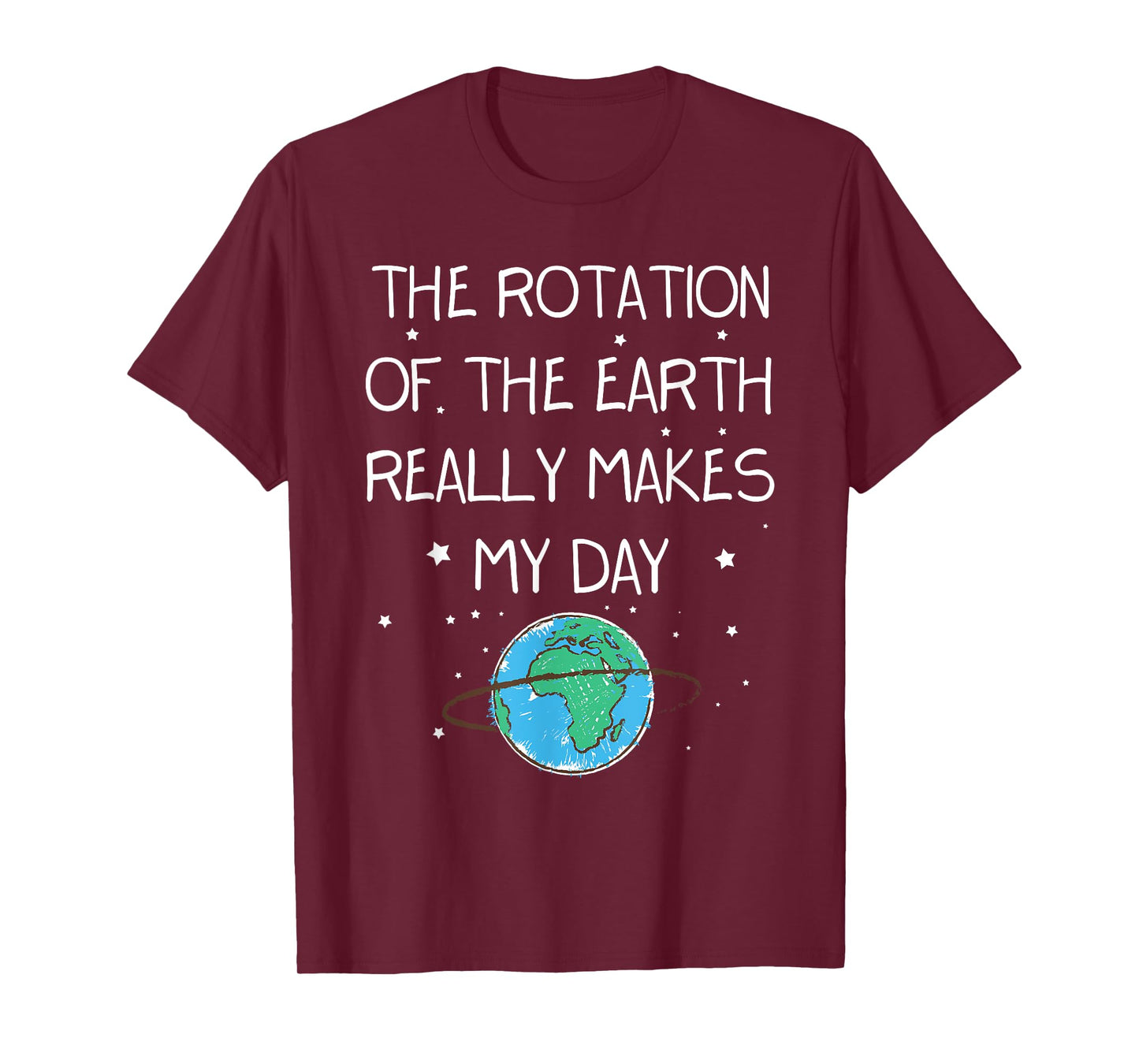 The Rotation Of The Earth Really Makes My Day Earth Day T-Shirt
