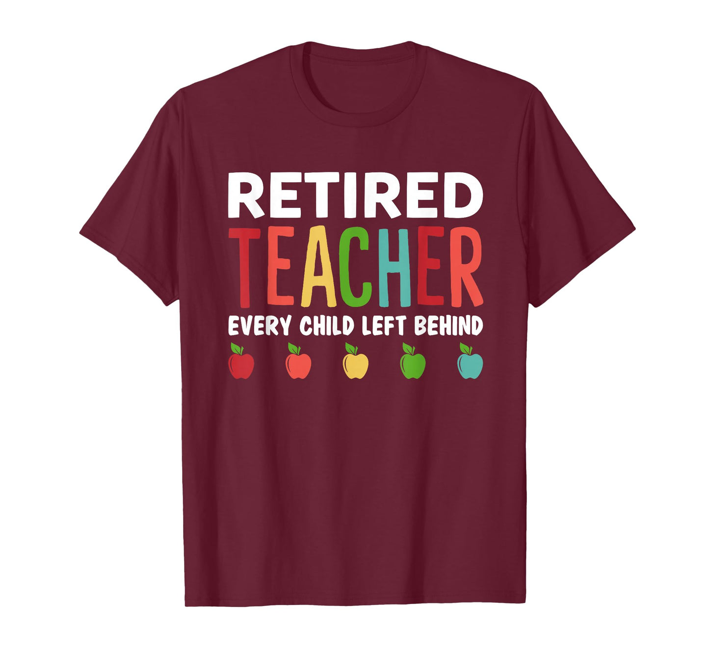 Retired Teacher Every Child Left Behind Funny Gift T-Shirt