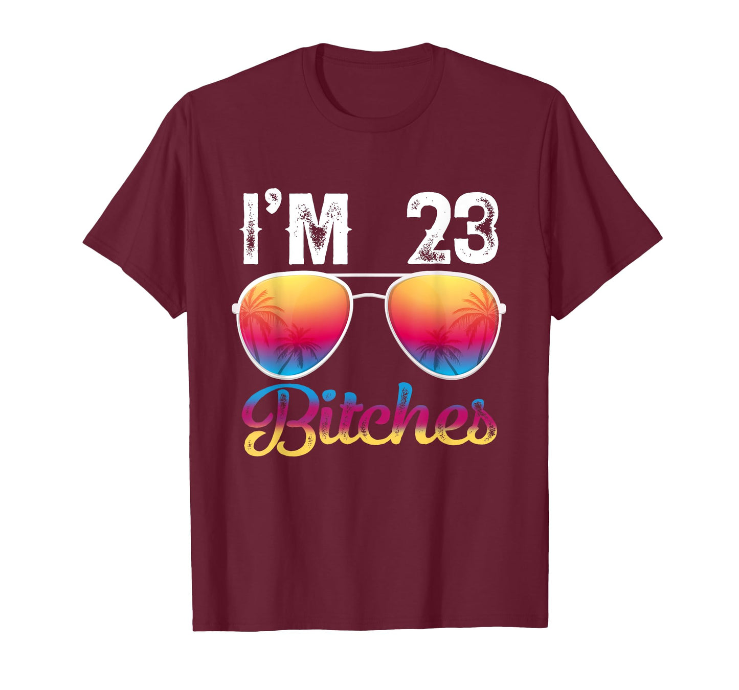 I'm 23 Bitches Women's 23rd Birthday Sunglasses T-Shirt