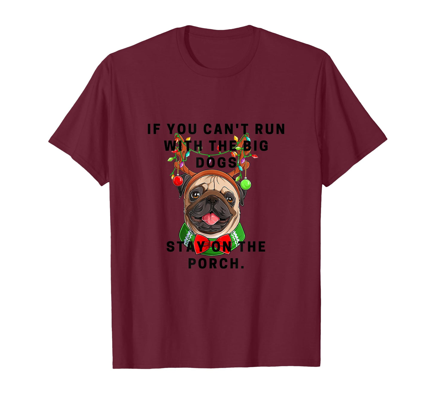If You Can't Run w/ the Big Dogs Stay on the Porch Xmas Pug T-Shirt
